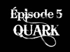 QUARK - Episode 5