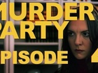 MURDER PARTY - Episode 4