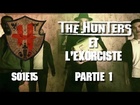 The Hunters - Les Hunters et l'exorciste partie 1