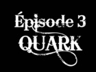 QUARK - Episode 3