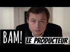 BAM! - Le producteur